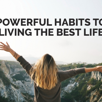 Powerful Habits to Living the Best Life